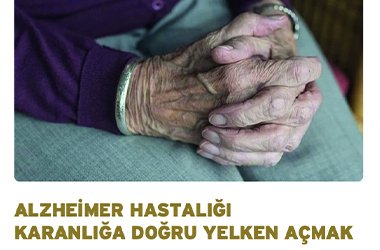 ALZHEİMER HASTALIĞI  KARANLIĞA DOĞRU YELKEN AÇMAK