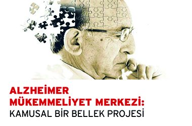ALZHEİMER MÜKEMMELİYET MERKEZİ: KAMUSAL BİR BELLEK PROJESİ